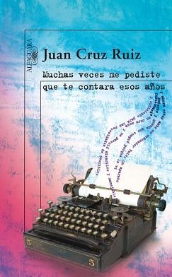 MUCHAS VECES ME PEDISTE QUE TE CONTARA ESOS AÑOS | 9788420473833 | CRUZ RUIZ,JUAN