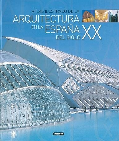 ATLAS ILUSTRADO DE LA ARQUITECTURA EN LA ESPAÑA DEL S.XX | 9788430556717 | ORTIZ,ISABEL