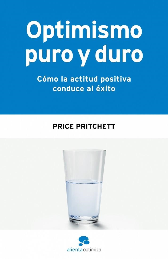 OPTIMISMO PURO Y DURO. COMO LA ACTITUD POSITIVA CONDUCE AL EXITO | 9788493562632 | PRITCHETT,PRICE