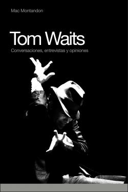 TOM WAITS CONVERSACIONES ENTREVISTAS Y OPINIONES | 9788493541293 | MONTANDON,MAC