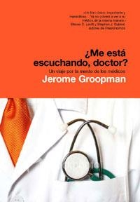 ME ESTA ESCUCHANDO DOCTOR?. UN VIAJE POR LA MENTE DE LOS MEDICOS | 9788498671117 | GROOPMAN,JEROME