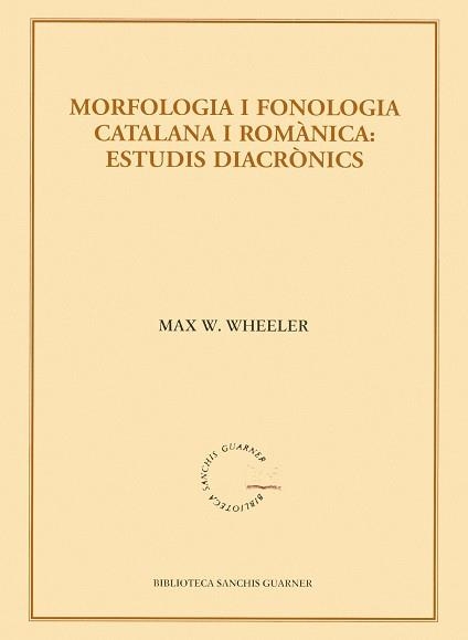 MORFOLOGIA I FONOLOGIA CATALANA I ROMANICA,ESTUDIS DIACRONICS | 9788484159933 | WHEELER,MAX W.