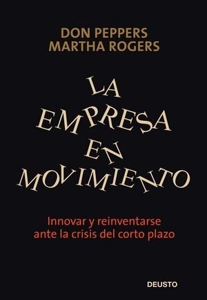 EMPRESA EN MOVIMIENTO. INNOVAR Y REINVENTARSE ANTE LA CRISIS DEL CORTO PLAZO | 9788423426652 | PEPPERS,DON ROGERS,MARTHA