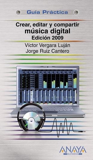 CREAR, EDITAR Y COMPARTIR MUSICA DIGITAL 2009 | 9788441525689 | VERGARA LUJAN,VICTOR RUIZ CANTERO,JORGE