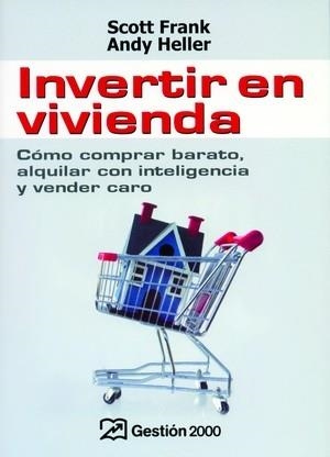 INVERTIR EN VIVIENDA. COMO COMPRAR BARATO, ALQUILAR CON INTELIGENCIA Y VENDER CARO | 9788496612563 | FRANK,SCOTT HELLER,ANDY