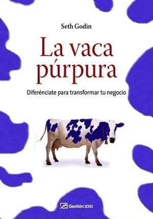 VACA PURPURA. DIFERENCIATE PARA TRANSFORMAR TU NEGOCIO | 9788498750041 | GODIN,SETH