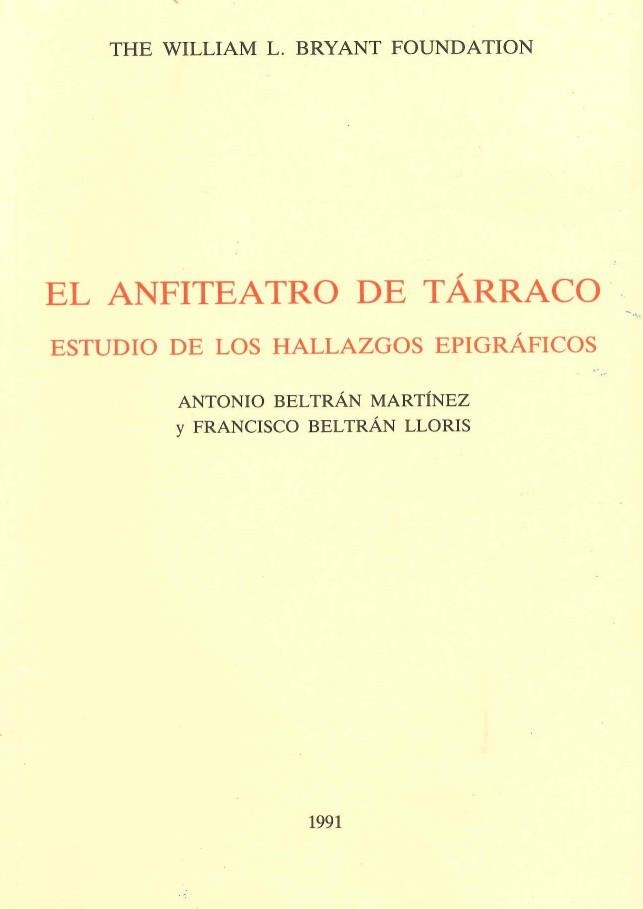 ANFITEATRO DE TARRACO ESTUDIO DE LOS HALLAZGOS EPIGRAFICOS | 9788459931991 | BELTRAN MARTINEZ.ANTONIO BELTRAN LLORIS,FRANCISCO