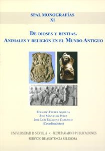 DE DIOSES Y BESTIAS. ANIMALES Y RELIGION EN EL MUNDO ANTIGUO | 9788447209873 | FERRER ALBELDA,EDUARDO MAZUELOS PEREZ,JOSE ESCACENA CARRASCO,JOSE LUIS