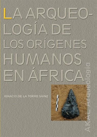 ARQUEOLOGIA DE LOS ORIGENES HUMANOS EN AFRICA | 9788446027393 | TORRE SAINZ,IGNACIO DE LA