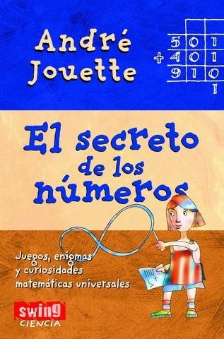 SECRETO DE LOS NUMEROS. JUEGOS, ENIGMAS Y CURIOSIDADES MATEMATICAS UNIVERSALES | 9788496746374 | JOUETTE,ANDRE