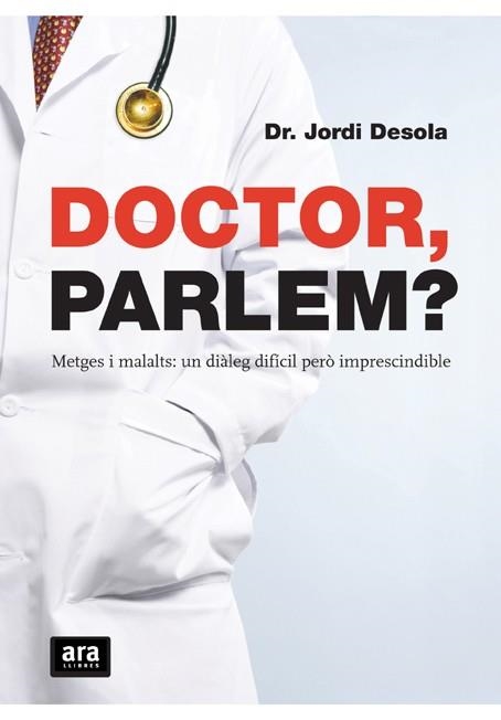 DOCTOR, PARLEM ?. METGES I MALATS: UN DIALEG DIFICIL PERO IMPRESCINDIBLE | 9788492406654 | DESOLA,JORDI