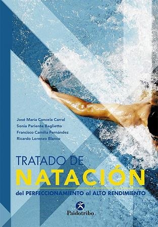 TRATADO DE NATACION. DEL PERFECCIONAMIENTO AL ALTO RENDIMIENTO | 9788480199551 | CANCELA CARRAL,JOSE MARIA PARIENTE BAGLIETTO,SONIA CAMIÑA FERNANDEZ,FRANCISCO LORENZO BLANCO,RICARDO