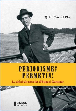 PERIODISME ? PERMETIN !. LA VIDA I ELS ARTICLES D,EUGENI XAMMAR | 9788495987631 | TORRA I PLA,QUIM