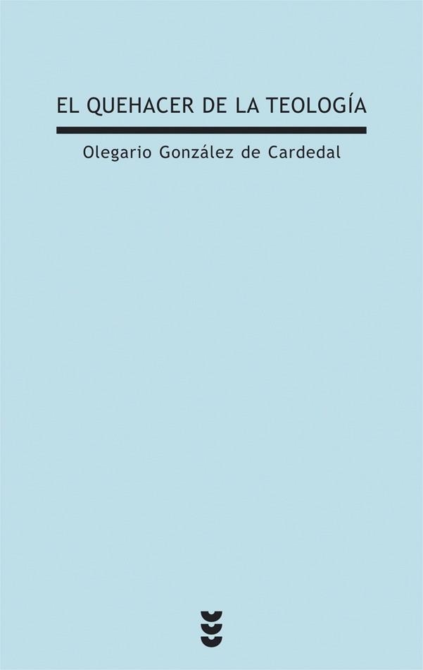 QUEHACER DE LA TEOLOGIA | 9788430116850 | GONZALEZ DE CARDEDAL,OLEGARIO