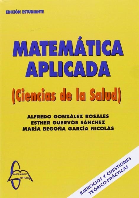 MATEMATICA APLICADA (CIENCIAS DE LA SALUD) | 9788493629991 | GONZALEZ ROSALES,ALFREDO GUERVOS SANCHEZ,ESTHER GARCIA NICOLAS,MARIA BEGOÑA