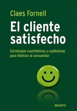 CLIENTE SATISFECHO. ESTRATEGIAS CUANTITATIVAS Y CUALITATIVAS PARA FIDELIZAR AL CONSUMIDOR | 9788423426676 | FORNELL,CLAES