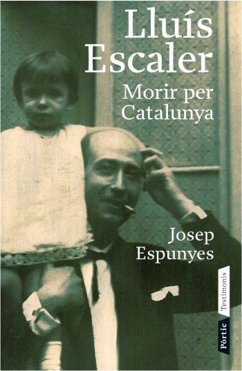 LLUIS ESCALER MORIR PER CATALUNYA | 9788498090543 | ESPUNYES,JOSEP