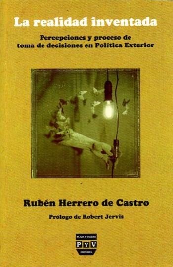 REALIDAD INVENTADA. PERCEPCIONES Y PROCESO DE TOMA DE DECISIONES EN POLITICA EXTERIOR | 9788493439583 | HERRERO DE CASTRO,RUBEN