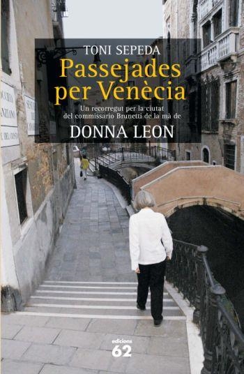 PASSEJADES PER VENECIA. UN RECORREGUT PER LA CIUTAT DEL COMMISSARIO BRUNETTI DE LA MA DE DONNA LEON | 9788429761580 | SEPEDA,TONI