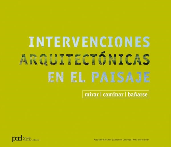 INTERVENCIONES ARQUITECTONICAS EN EL PAISAJE. MIRAR, CAMINAR, BAÑARSE | 9788434233669 | BAHAMÓN, ALEJANDRO/CAMPELLO, ALEX/VICENS SOLER, ANNA