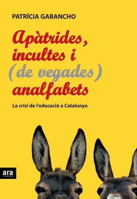 APATRIDES INCULTES I DE VEGADES ANALFABET. CRISI DE L,EDUCACIO A CATALUNYA | 9788492406739 | GABACHO,PATRICIA