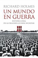 UN MUNDO EN GUERRA. HISTORIA ORAL DE LA SEGUNDA GUERRA MUNDIAL | 9788484325918 | HOLMES,RICHARD