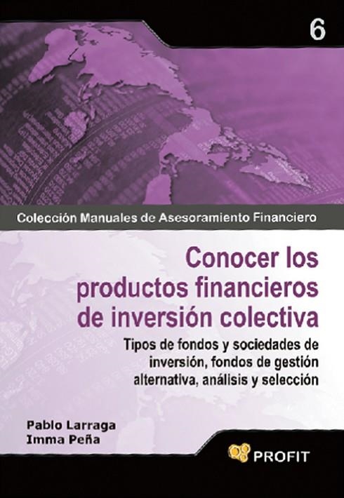 CONOCER LOS PRODUCTOS FINANCIEROS DE INVERSION COLECTIVA. TIPOS DE FONDOS Y SOCIEDADES DE INVERSION, FONDO DE GESTION ALTERNATIVA, ANALISIS Y SELECCIO | 9788496998711 | LARRAGA,PABLO PEÑA,INMA