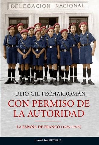 CON PERMISO DE LA AUTORIDAD. LA ESPAÑA DE FRANCO 1939-1975 | 9788484606932 | GIL PECHARROMAN,JULIO