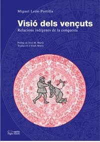 VISIO DELS VENÇUTS. RELACIONS INDIGENES DE LA CONQUESTA | 9788497796880 | LEON-PORTILLA,MIGUEL