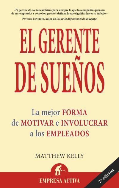 GERENTE DE SUEÑOS. LA MEJOR FORMA DE MOTIVR E INVOLUCRAR A LOS EMPLEADOS | 9788496627406 | KELLY,MATTHEW