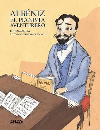 ALBENIZ. EL PIANISTA AVENTURERO | 9788466778459 | SILVA,LORENZO