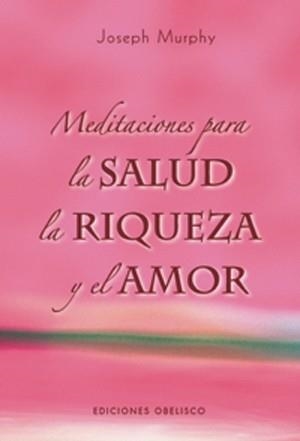 MEDITACIONES PARA LA SALUD LA RIQUEZA Y EL AMOR | 9788497774529 | MURPHY,JOSEPH