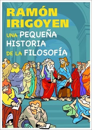 UNA PEQUEÑA HISTORIA DE LA FILOSOFIA | 9788497543781 | IRIGOYEN,RAMON