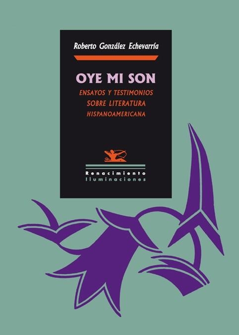 OYE MI SON. ENSAYOS Y TESTIMONIOS SOBRE LITERATURA HISPANOAMERICANA | 9788484724254 | GONZALEZ ECHEVARRIA,ROBER