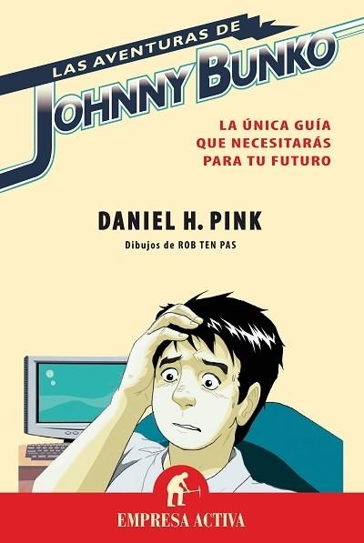 AVENTURAS DE JOHNNY BUNKO. LA UNICA GUIA QUE NECESITARAS PARA TU FUTURO | 9788492452095 | PINK,DANIEL H.