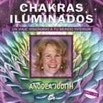 CHAKRAS ILUMINADOS. UN VIAJE VISIONARIO A TU MUNDO INTERIOR | 9788484452454 | JUDITH,ANODEA