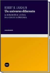 UN UNIVERSO DIFERENTE. LA REINVENCION DE LA FISICA EN LA EDAD DE LA EMERGENCIA | 9788493543297 | LAUGHLIN,ROBERT B.