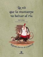 NIT QUE LA MUNTANYA VA BAIXAR AL RIU. LLEGENDES D,ARREU DE CATALUNYA | 9788424628857 | COLL,PEP