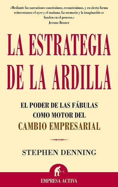 ESTRATEGIA DE LA ARDILLA. EL PODER DE LAS FABULAS COMO MOTOR DEL CAMBIO EMPRESARIAL | 9788495787897 | DENNING,STEPHEN