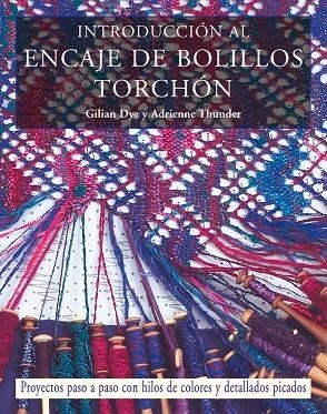 INTRODUCCION AL ENCAJE DE BOLILLOS TORCHON | 9788498740165 | DYE,GILIAN THUNDER,ADRIANNE