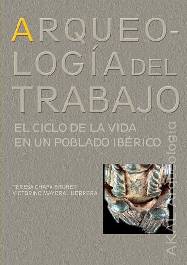 ARQUEOLOGIA DEL TRABAJO,EL CICLO DE LA VIDA EN UN POBLADO IBERICO | 9788446023111 | CHAPA BRUNET,TERESA