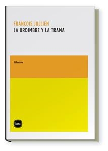 URDIMBRE Y LA TRAMA | 9788496859449 | JULLIEN,FRANÇOIS