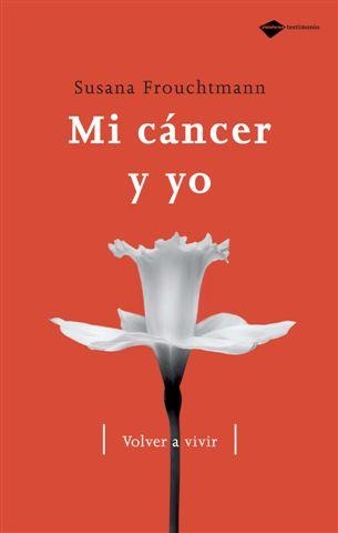 MI CANCER Y YO. VOLVER A VIVIR | 9788496981324 | FROUCHTMANN,SUSANA