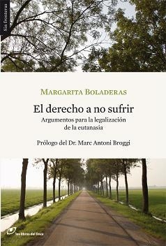 DERECHO A NO SUFRIR. ARGUMENTOS PARA LA LEGALIZACION DE LA EUTANASIA | 9788493653668 | BOLADERAS,MARGARITA