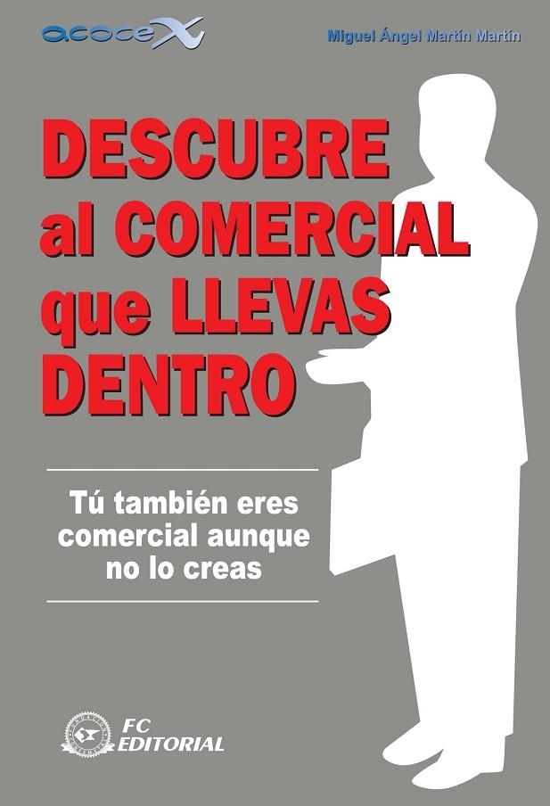 DESCUBRE AL COMERCIAL QUE LLEVAS DENTRO. TU TAMBIEN ERES COMERCIAL AUNQUE NO LO CREAS | 9788496743755 | MARTIN MARTIN,MIGUEL ANGEL