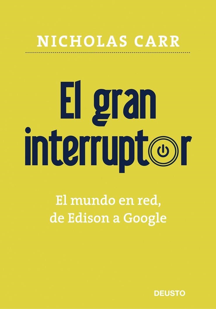 GRAN INTERRUPTOR. EL MUNDO EN RED, DE EDISON A GOOGLE | 9788423426867 | CARR,NICHOLAS G.