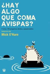 HAY ALGO QUE COMA AVISPAS? 100 PREGUNTAS IDIOTAS Y APASIONANTES SOBRE LA CIENCIA | 9788478719556 | O,HARE,MICK