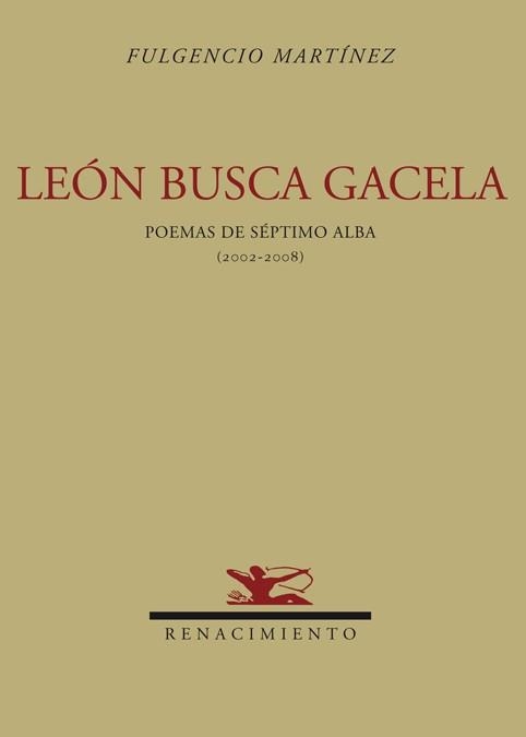 LEON BUSCA GACELA. POEMAS DE SEPTIMO ALBA 2002-2008 | 9788484724322 | MARTINEZ,FULGENCIO