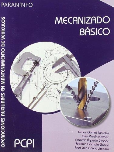 MECANIZADO BASICO. OPERACIONES AUXILIARES EN MANTENIMIENTO DE VEHICULOS | 9788497326971 | MARTIN NAVARRO,JOSE GOMEZ MORALES,TOMAS