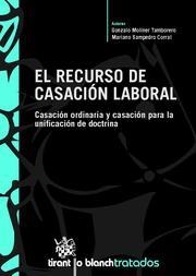 RECURSO DE CASACION LABORAL. CASACION ORDINARIA Y CASACION PARA LA UNIFICACION DE DOCTRINA | 9788498764338 | MOLINER TAMBORERO,GONZALO SAMPEDRO CORRAL,MARIANO